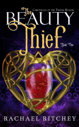 The Beauty Thief Chronicles of the Twelve Realms