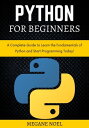 Python for Beginners A Complete Guide to Learn the Fundamentals of Python and Start Programming Today!【電子書籍】[ MEGANE NOEL ]