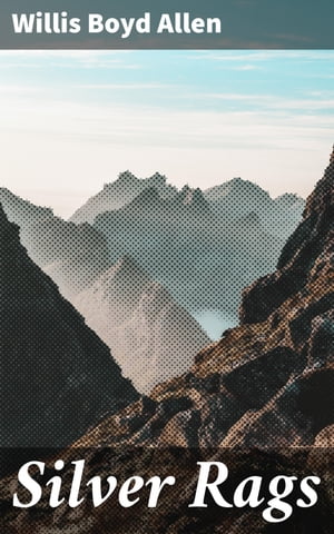 ŷKoboŻҽҥȥ㤨Silver Rags Exploring the Depths of Human Relationships and Moral Dilemmas in Early 20th Century AmericaŻҽҡ[ Willis Boyd Allen ]פβǤʤ310ߤˤʤޤ