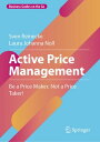 Active Price Management Be a Price Maker, Not a Price Taker!【電子書籍】[ Sven Reineck...