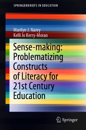 Sense-making: Problematizing Constructs of Literacy for 21st Century Education