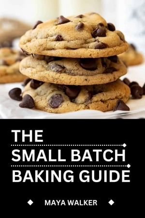 THE SMALL BATCH BAKING GUIDE