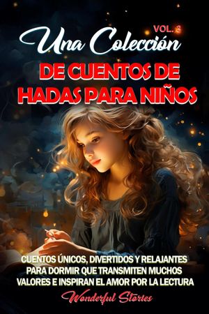 Una colecci n de cuentos de hadas para ni os. (Vol.3) Cuentos nicos, divertidos y relajantes para dormir que transmiten muchos valores e inspiran el amor por la lectura.【電子書籍】 Wonderful Stories