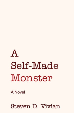 A Self-Made Monster【電子書籍】[ Steven D.