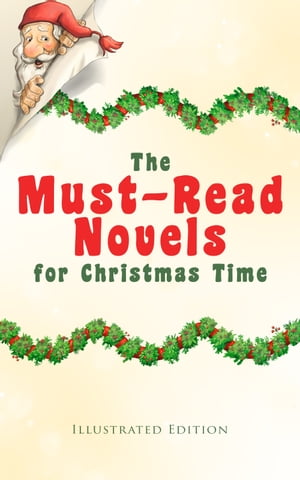 The Must-Read Novels for Christmas Time (Illustrated Edition) The Wonderful Life, Little Women, Life and Adventures of Santa Claus, The Christmas Angel, The Little City of Hope, Anne of Green Gables, Little Lord Fauntleroy, Peter Pan…【電子書籍】