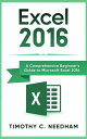 Excel 2016: A Comprehensive Beginner’s Guide to Microsoft Excel 2016