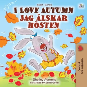 I Love Autumn Jag ?lskar h?sten English Swedish Bilingual Collection【電子書籍】[ Shelley Admont ]