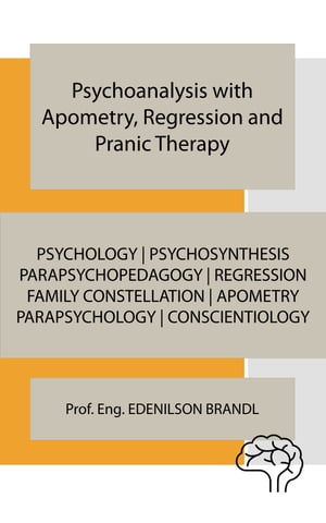 Psychoanalysis with Apometry, Regression and Pranic Therapy