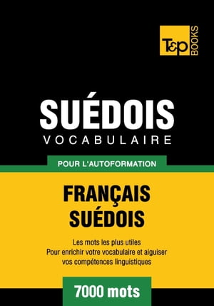 Vocabulaire français-suédois pour l'autoformation - 7000 mots