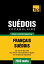 Vocabulaire français-suédois pour l'autoformation - 7000 mots