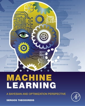 Machine Learning A Bayesian and Optimization Perspective【電子書籍】 Sergios Theodoridis