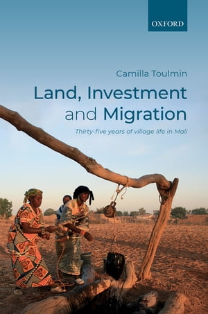 Land, Investment, and Migration Thirty-five Years of Village Life in MaliŻҽҡ[ Camilla Toulmin ]