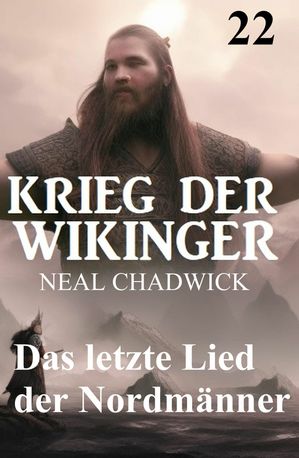 Das letzte Lied der Nordm?nner: Krieg der Wikinger 22【電子書籍】[ Neal Chadwick ]