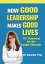 How Good Leadership Makes Good Lives: 101 Scenarios for the Leaderâ  Educator