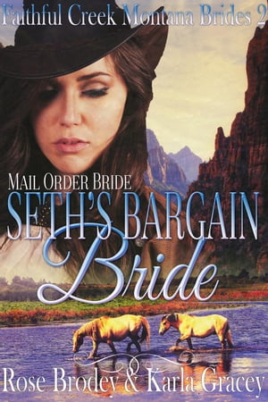 Mail Order Bride - Seth's Bargain Bride Faithful Creek Montana Brides, #2【電子書籍】[ Karla Gracey ]