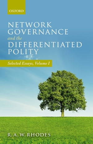 Network Governance and the Differentiated Polity Selected Essays, Volume I