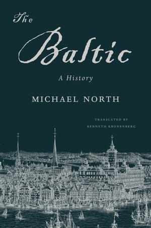 The Baltic A History【電子書籍】[ Michael North ]