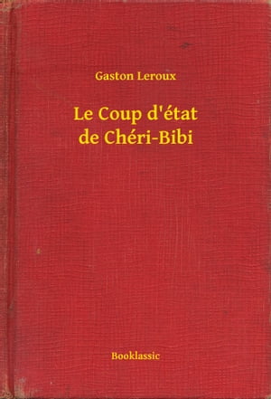 Le Coup d'?tat de Ch?ri-Bibi【電子書籍】[ Gaston Leroux ]