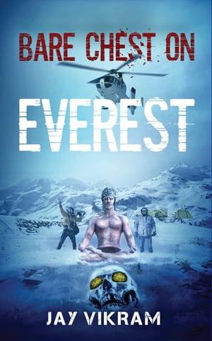 Bare Chest on Everest【電子書籍】[ Jay Vik