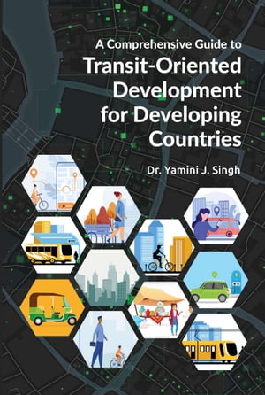 A Comprehensive Guide to Transit-Oriented Development for Developing Countries