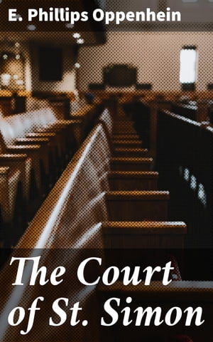 The Court of St. Simon【電子書籍】 E. Phillips Oppenhein