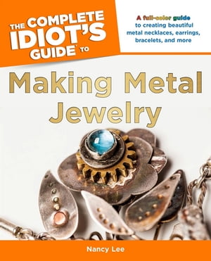 楽天楽天Kobo電子書籍ストアThe Complete Idiot's Guide to Making Metal Jewelry A Full-Color Guide to Creating Beautiful Metal Necklaces, Earrings, Bracelets, and More【電子書籍】[ Nancy Lee ]