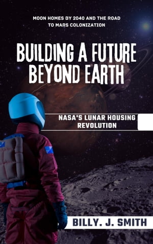 Building a Future Beyond Earth: NASA'S lunar Revolution