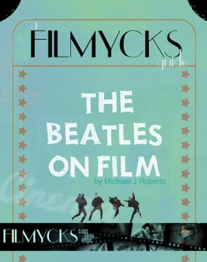 The Beatles On Film A Filmycks Guide【電子書