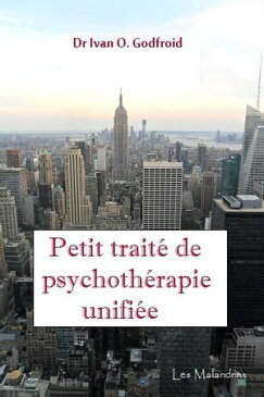 Petit trait? de psychoth?rapie unifi?e【電子書籍】[ Ivan O. Godfroid ]