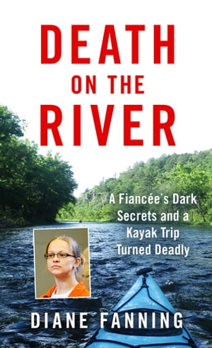 Death on the River A Fiancee's Dark Secrets and 