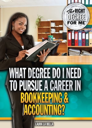 What Degree Do I Need to Pursue a Career in Bookkeeping & Accounting?【電子書籍】[ Laura La Bella ]