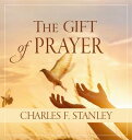 The Gift of Prayer Discover a Deeper Relationship with God【電子書籍】[ Charles F. Sta...
