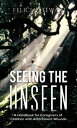 Seeing the Unseen A Handbook for Caregivers of Children with Attachment Wounds【電子書籍】 Felicia Stewart