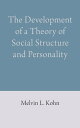 The Development of a Theory of Social Structure and Personality【電子書籍】 Melvin L. Kohn