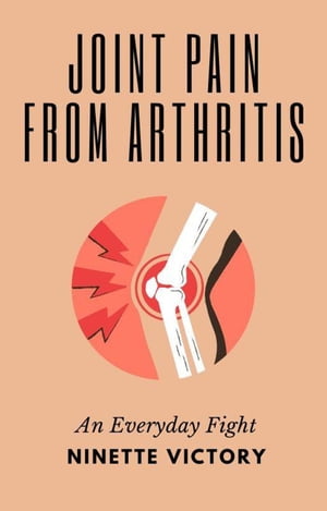 Joint Pain from Arthritis: An Everyday Fight