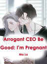 Arrogant CEO Be Good: I'm Pregnant Volume 2