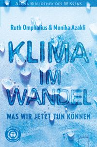 Klima im Wandel. Was wir jetzt tun k?nnen Arena Bibliothek des Wissens【電子書籍】[ Ruth Omphalius ]