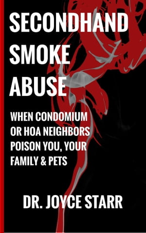 Secondhand Smoke Abuse: When Condominium or HOA Neighbors Poison You, Your Family & Pets