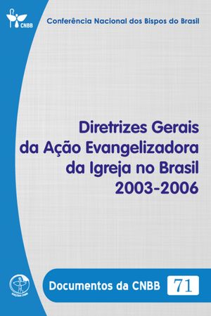 Diretrizes Gerais da A??o Evangelizadora da Igreja no Brasil 2003-2006 - Documentos da CNBB 71 - Digital