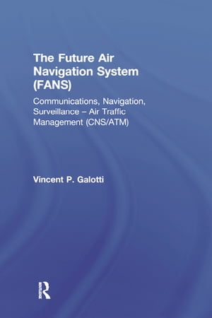 The Future Air Navigation System (FANS) Communications, Navigation, Surveillance ? Air Traffic Management (CNS/ATM)