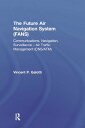 The Future Air Navigation System (FANS) Communications, Navigation, Surveillance Air Traffic Management (CNS/ATM)【電子書籍】 Vincent P. Galotti