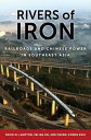 Rivers of Iron Railroads and Chinese Power in Southeast Asia【電子書籍】 David M. Lampton