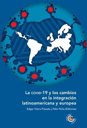 La COVID-19 y los cambios en la integraci?n latinoamericana y europea