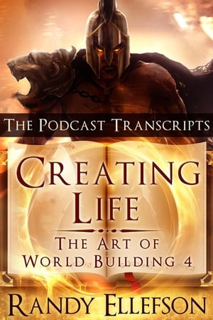Creating Life: The Podcast Transcripts The Art of World Building, #4
