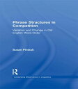 Phrase Structures in Competition Variation and Change in Old English Word Order【電子書籍】[ Susan Pintzuk ]