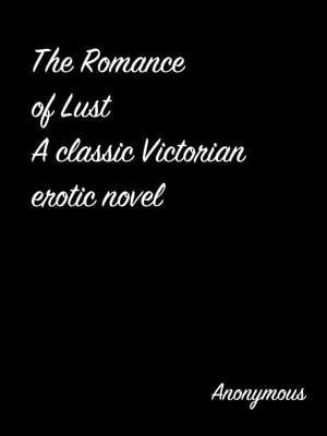 The Romance Of Lust A Classic Victorian Erotic Novel【電子書籍】 Anonymous