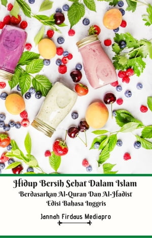 Hidup Bersih Sehat Dalam Islam Berdasarkan Al-Quran Dan Al-Hadist Edisi Bahasa Inggris