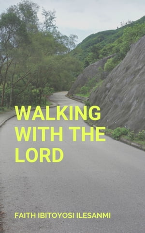 Walking With The Lord【電子書籍】[ Faith Ibitoyosi Ilesanmi ]