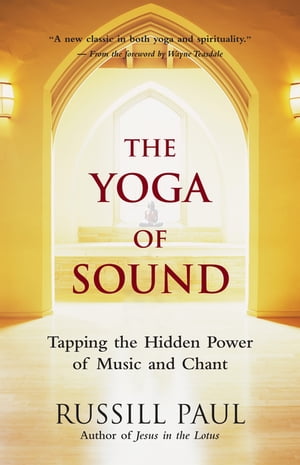 The Yoga of Sound Tapping the Hidden Power of Music and ChantydqЁz[ Russill Paul ]