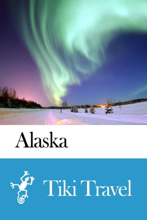 Alaska (USA) Travel Guide - Tiki Travel